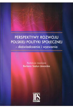 Perspektywy rozwoju polskiej polityki spoecznej - dowiadczenia i wyzwania