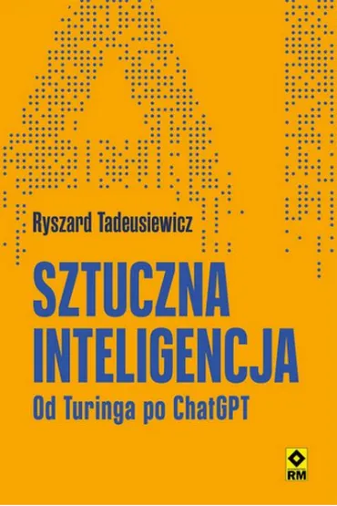 Sztuczna inteligencja Od Turinga po ChatGPT - Ryszard Tadeusiewicz
