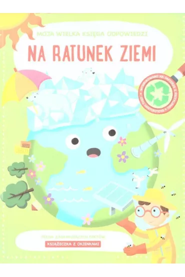 Na ratunek ziemi. Moja wielka ksi�ga odpowiedzi