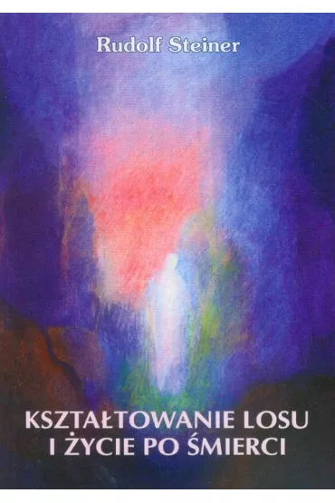 Kszta�towanie losu i �ycie po �mierci - Rudolf Steiner