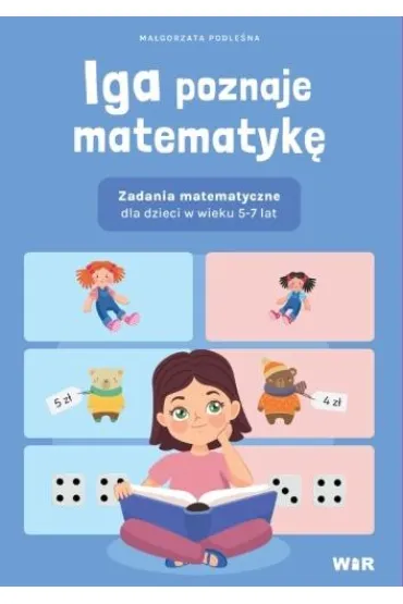 Iga poznaje matematyk�. Zadania matematyczne dla dzieci w wieku 5-7 lat - Ma�gorzata Podle�na