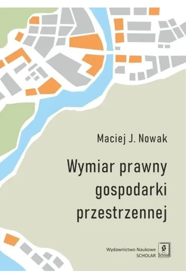 Wymiar prawny gospodarki przestrzennej - Maciej J. Nowak