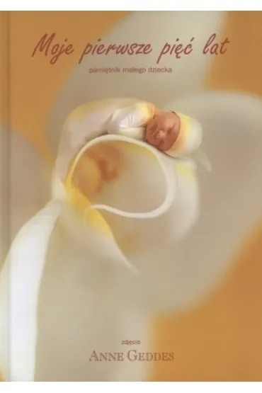 Moje pierwsze pi�� lat - Anne Geddes