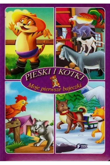 Moje pierwsze bajeczki. Pieski i kotki *