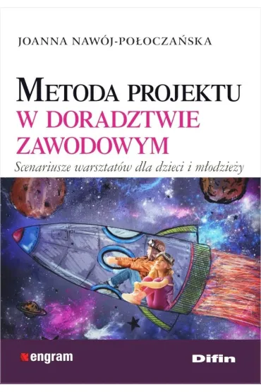 Metoda projektu w doradztwie zawodowym. Scenariusze warsztat�w dla dzieci i m�odzie�y - Joanna Naw�j-Po�ocza�ska