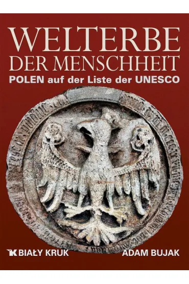 Welterbe der Menschheit. Polen auf der Liste der UNESCO. �wiatowe dziedzictwo. Polska na li�cie UNESCO wer. niemiecka - Adam Bujak