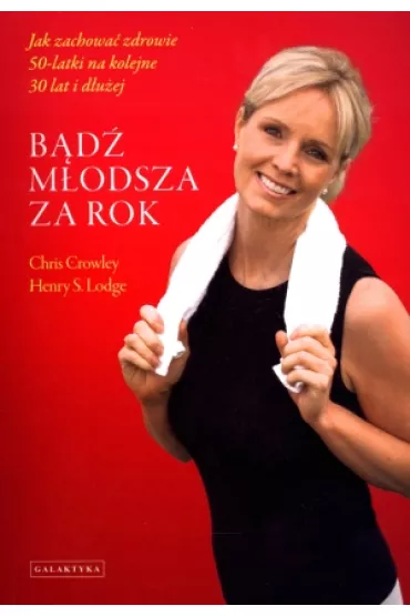 B�d� m�odsza za rok - Chris Crowley, Henry S. Lodge