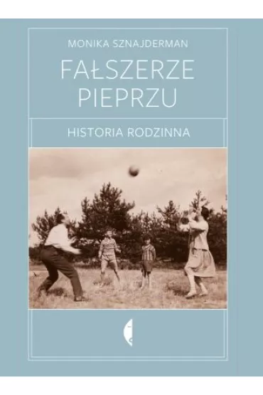 Fa�szerze pieprzu. Historia rodzinna - Monika Sznajderman