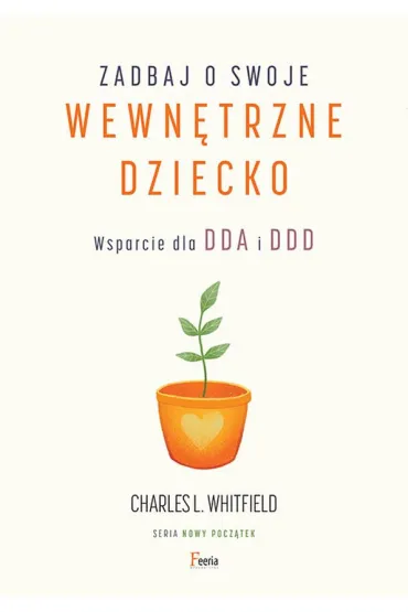 Zadbaj o swoje wewn�trzne dziecko. Wsparcie dla DDA i DDD - Healing the Child Within