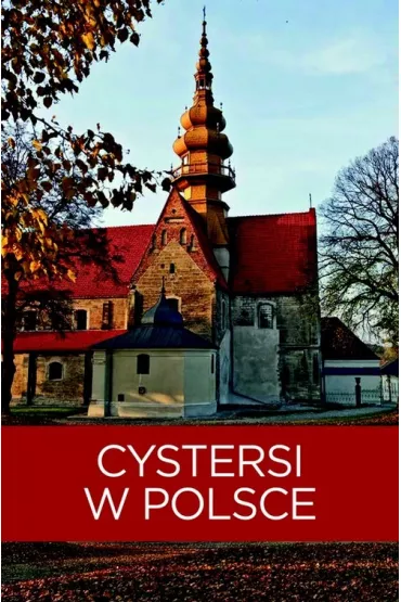 CYSTERSI W POLSCE - Izabela Kaczy�ska, Tomasz Kaczy�ski