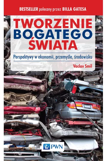 Tworzenie bogatego �wiata. Perspektywy w ekonomii - Vaclav Smil