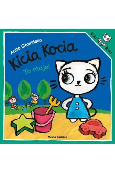 Kicia Kocia. To moje - Anita G�owi�ska