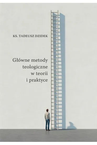 G��wne metody teologiczne w teorii i praktyce - Tadeusz  Dziedek