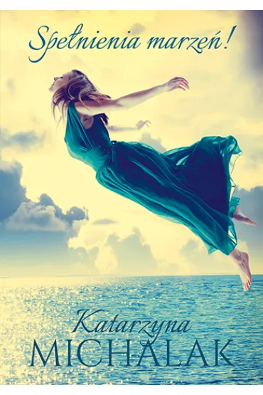 Spe�nienia marze�! - Katarzyna Michalak
