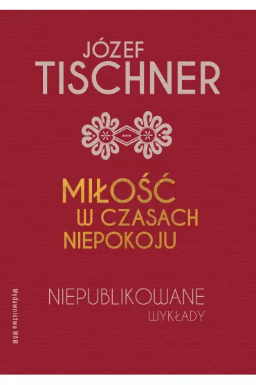 Mi�o�� w czasach niepokoju - Joanna Podsadecka, J�zef Tischner
