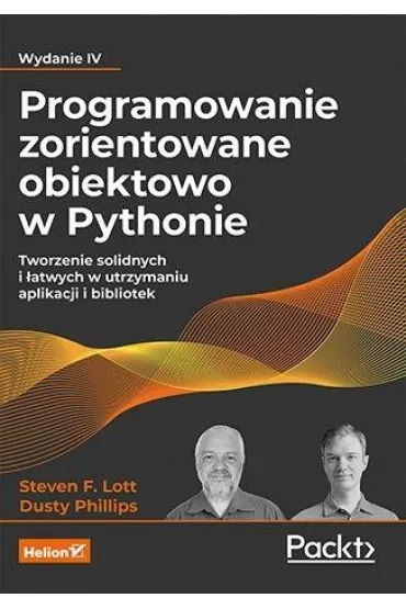 Programowanie zorientowane obiektowo w Pythonie. Tworzenie solidnych i �atwych w utrzymaniu aplikacji i bibliotek - Steven F Lott, Dusty Phillips
