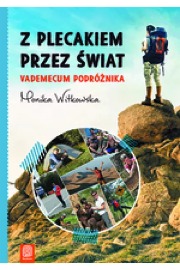 Z plecakiem przez �wiat. Vademecum podr�nika - Monika Witkowska