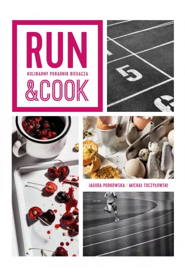 Run&Cook. Kulinarny poradnik biegacza - Jagoda Podkowska, Micha�  Toczy�owski