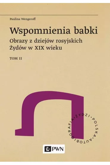 eBook Wspomnienia babki. Obrazy z dziejw rosyjskich ydw w XIX wieku. Tom 2 mobi epub - Paulina Wengeroff