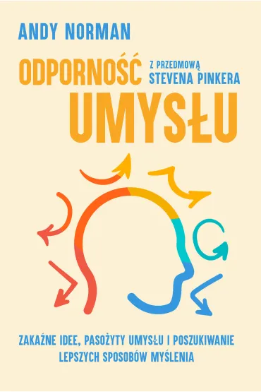 Odporno�� umys�u. Zaka�ne idee, paso�yty umys�u i poszukiwanie lepszych sposob�w my�lenia - Andy Norman