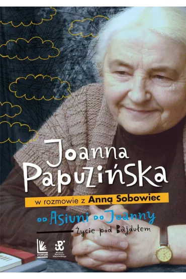 Od Asiuni do Joanny. �ycie pod Bajdu�em - Joanna Papuzi�ska, Anna  Sobowiec