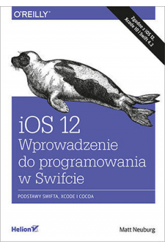 iOS 12. Wprowadzenie do programowania w Swifcie