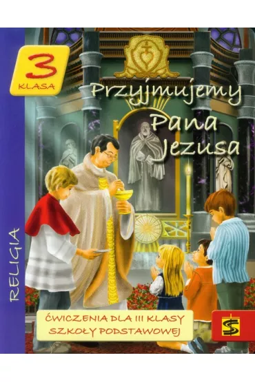 Przyjmujemy Pana Jezusa 3. �wiczenia do nauki religii dla trzeciej klasy szko�y podstawowej - Tadeusz Panu�, Andrzej Kielian, Adam Berski