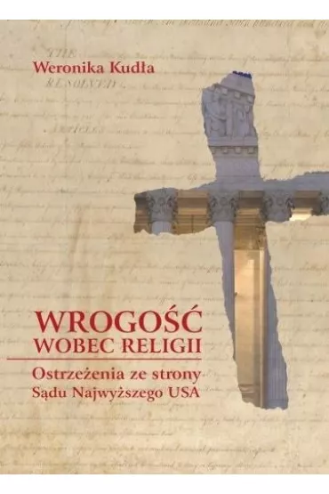 Wrogo�� wobec religii. Ostrze�enia ze strony S�du Najwy�szego USA - Weronika  Kud�a