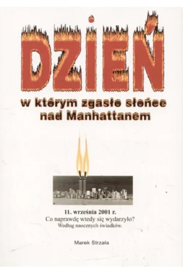 Dzie� w kt�rym zgas�o s�o�ce nad Manhattanem - Marek Strza�a