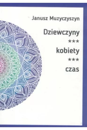 Dziewczyny, kobiety, czas - Janusz Muzyczyszyn