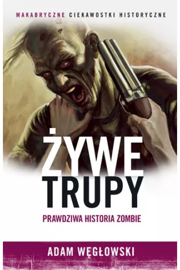 �ywe trupy. Prawdziwa historia zombie - Adam W�g�owski
