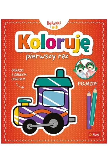 Bobaski i Mi� Koloruj� pierwszy raz - Pojazdy - Martyna Jelonek