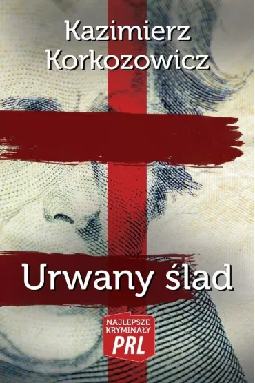 Najlepsze krymina�y PRL. Urwany �lad - Kazimierz Korkozowicz