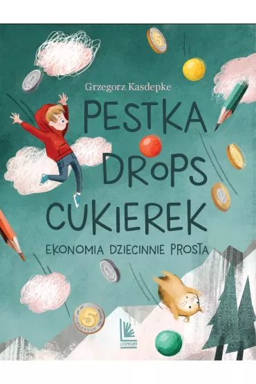 Pestka, drops, cukierek. Ekonomia dziecinnie prosta - Grzegorz Kasdepke