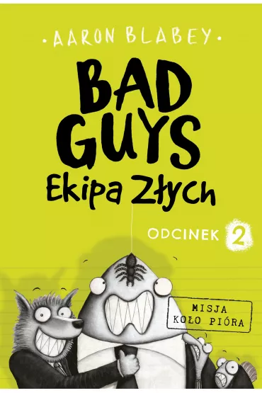 Bad Guys. Ekipa Z�ych. Odcinek 2 - Aaron Blabey