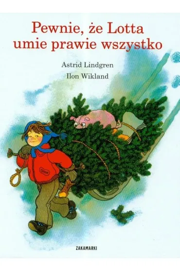 Pewnie, �e Lotta umie prawie wszystko. Lotta z ulicy Awanturnik�w. Tom 4 - Astrid Lindgren