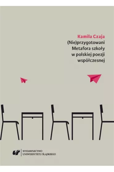 (Nie)przygotowani. Metafora szko�y w polskiej poezji wsp�czesnej - Kamila  Czaja
