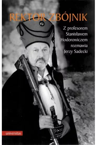 Rektor zb�jnik. Z profesorem Stanis�awem Hodorowiczem rozmawia Jerzy Sadecki - Jerzy Sadecki, Stanis�aw Hodorowicz