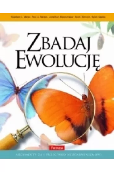 Zbadaj ewolucj� argumenty za i przeciw neodarwinizmowi - Jonathan Moneymaker, Nelson A Paul, Stephen C. Meyer