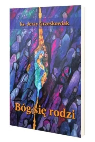 B�g si� rodzi - Jerzy  Grze�kowiak