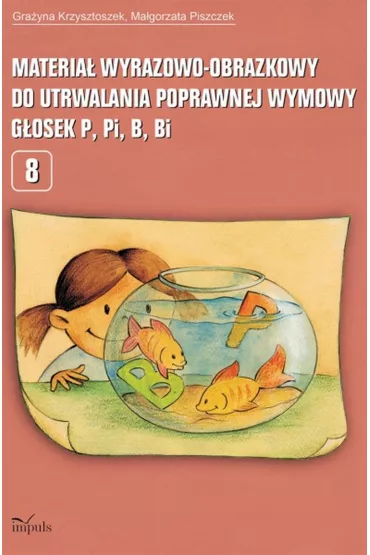 Materia� wyrazowo-obrazkowy do utrwalania poprawnej wymowy g�osek p, pi, b, bi - Ma�gorzata Piszczek