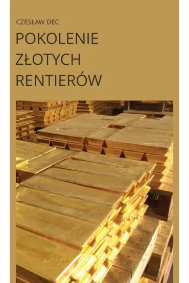 Pokolenie z�otych rentier�w - Czes�aw  Dec