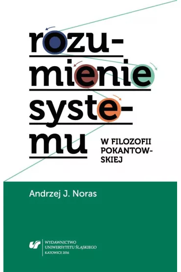 Rozumienie systemu w filozofii pokantowskiej - Andrzej J. Noras