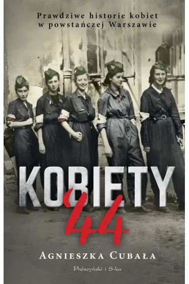 Kobiety '44. Prawdziwe historie kobiet w powsta�czej Warszawie - Agnieszka Cuba�a