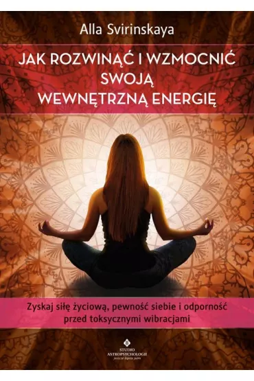 Jak rozwin�� i wzmocni� swoj� wewn�trzn� energi� - Alla Svirinskaya