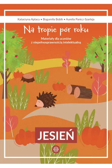 Na tropie p�r roku Jesie� materia�y dla uczni�w z niepe�nosprawno�ci� intelektualn� - Bogumi�a  Bobik, Aurelia  Panicz-Szarleja, Katarzyna  Aptacy