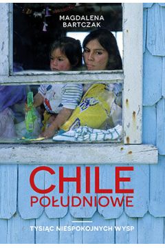 Chile Poudniowe. Tysic niespokojnych wysp