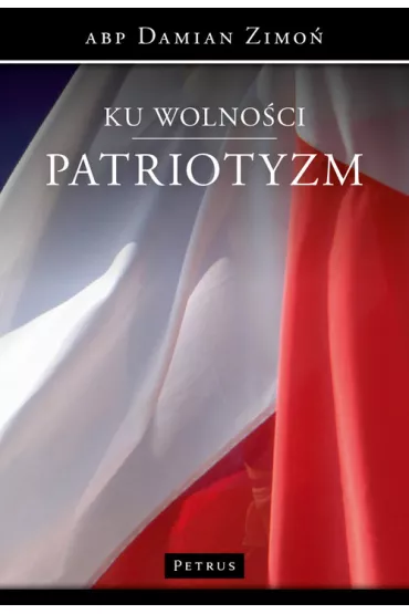 Ku wolno�ci. Patriotyzm - Damian Zimo�