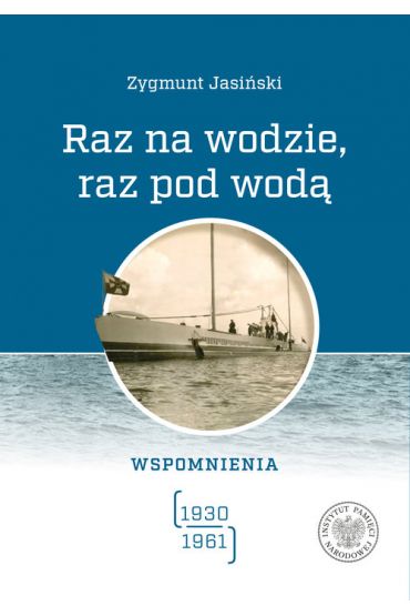 Raz na wodzie, raz pod wodą Wspomnienia 1930-1961