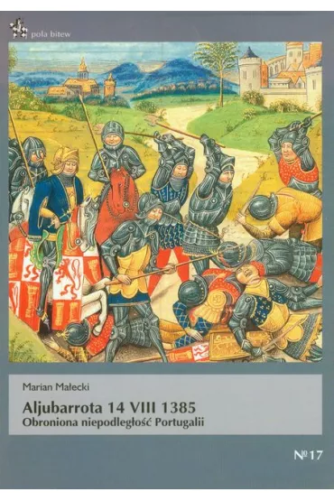 Aljubarrota 14 VIII 1385 Obroniona niepodleg�o�� Portugalii - Marian Ma�ecki